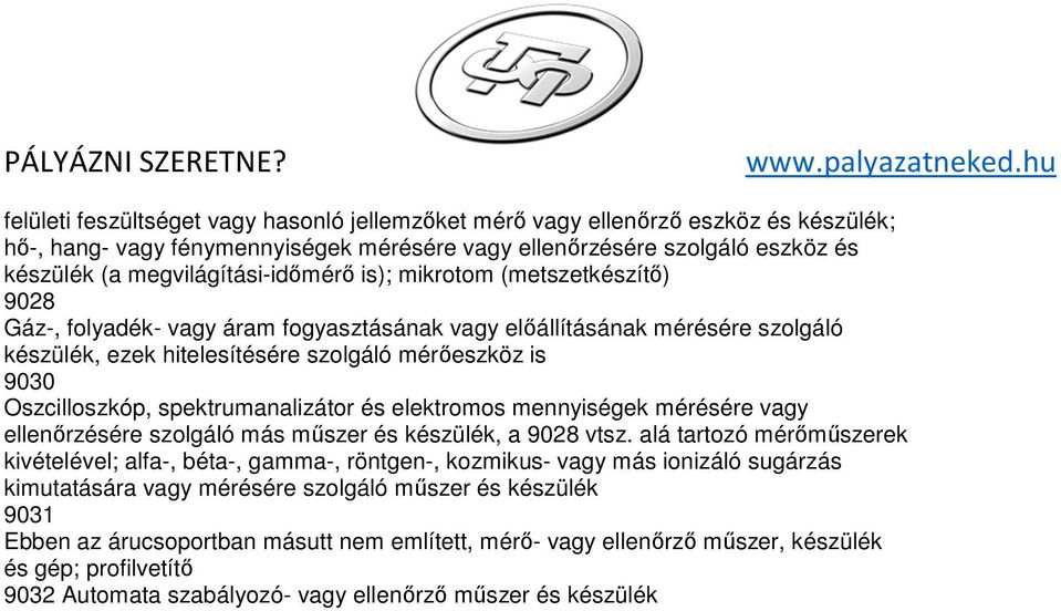 spektrumanalizátor és elektromos mennyiségek mérésére vagy ellenőrzésére szolgáló más műszer és készülék, a 9028 vtsz.
