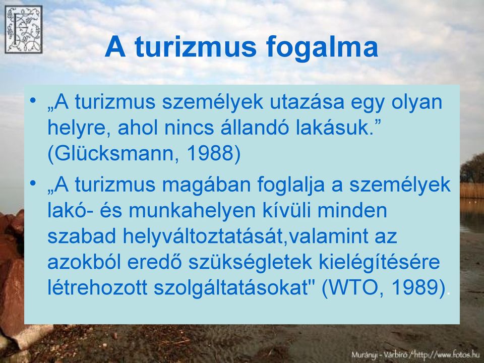 (Glücksmann, 1988) A turizmus magában foglalja a személyek lakó- és