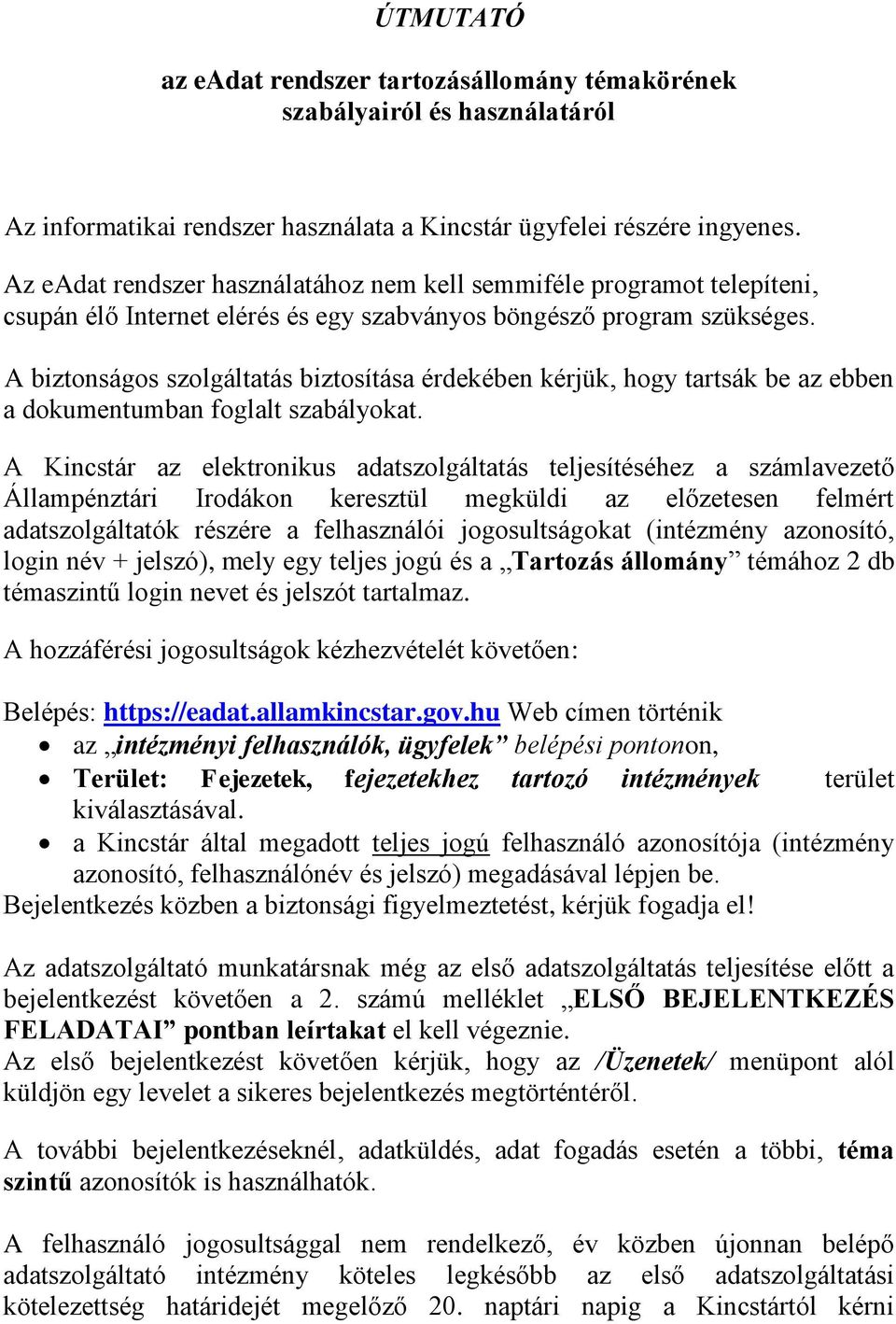 A biztonságos szolgáltatás biztosítása érdekében kérjük, hogy tartsák be az ebben a dokumentumban foglalt szabályokat.