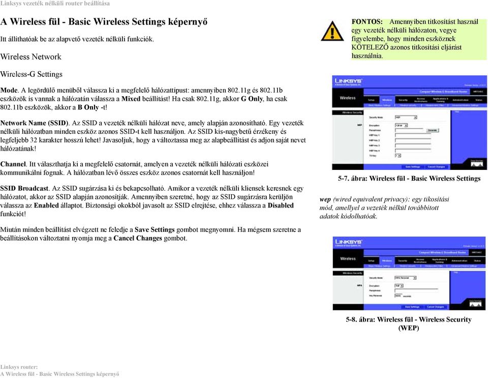 Wireless-G Settings Mode. A legördülő menüből válassza ki a megfelelő hálózattípust: amennyiben 802.11g és 802.11b eszközök is vannak a hálózatán válassza a Mixed beállítást! Ha csak 802.