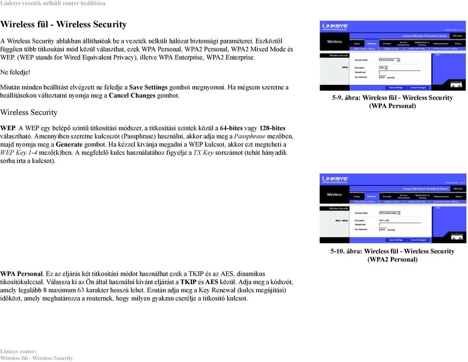 Ne feledje! Miután minden beállítást elvégzett ne feledje a Save Settings gombot megnyomni. Ha mégsem szeretne a beállításokon változtatni nyomja meg a Cancel Changes gombot. Wireless Security 5-9.