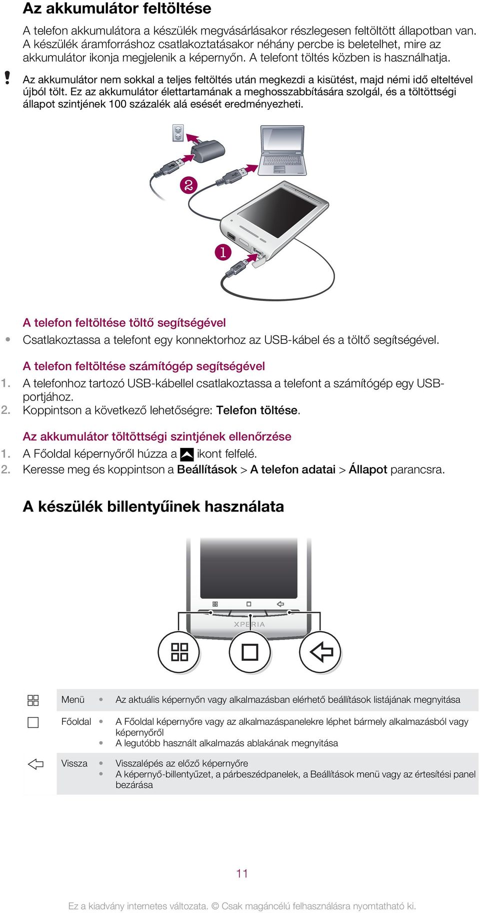 Az akkumulátor nem sokkal a teljes feltöltés után megkezdi a kisütést, majd némi idő elteltével újból tölt.