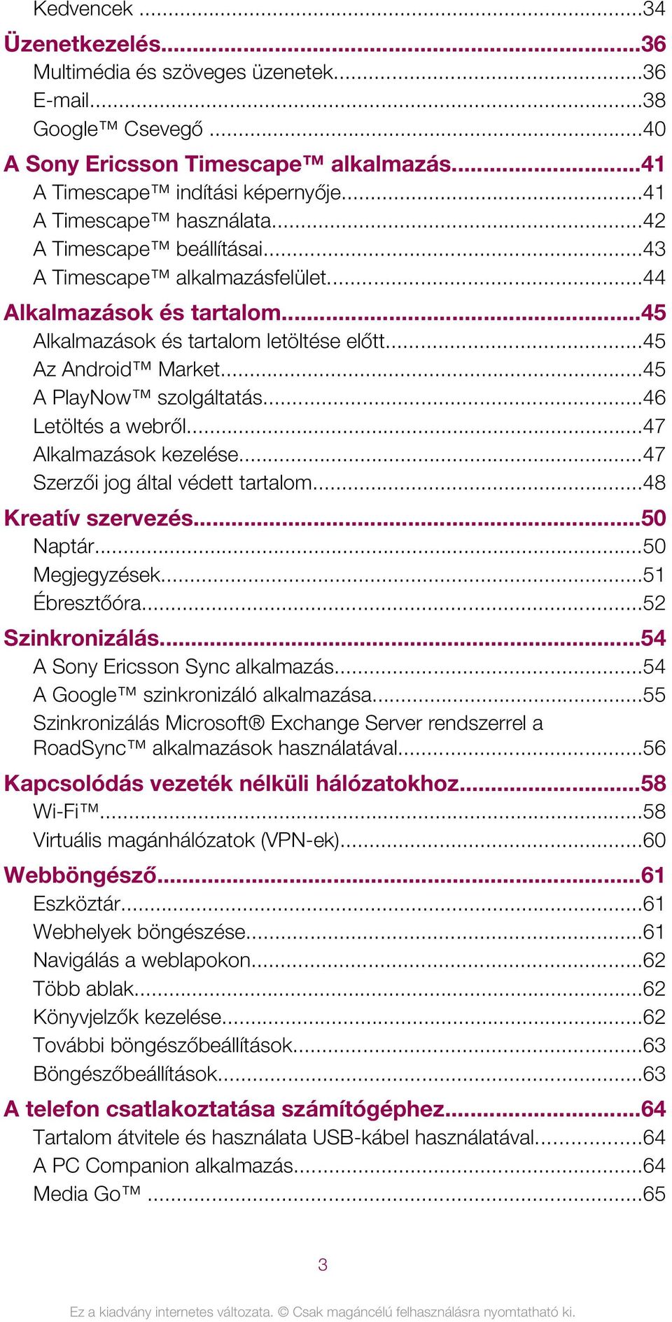 ..45 A PlayNow szolgáltatás...46 Letöltés a webről...47 Alkalmazások kezelése...47 Szerzői jog által védett tartalom...48 Kreatív szervezés...50 Naptár...50 Megjegyzések...51 Ébresztőóra.