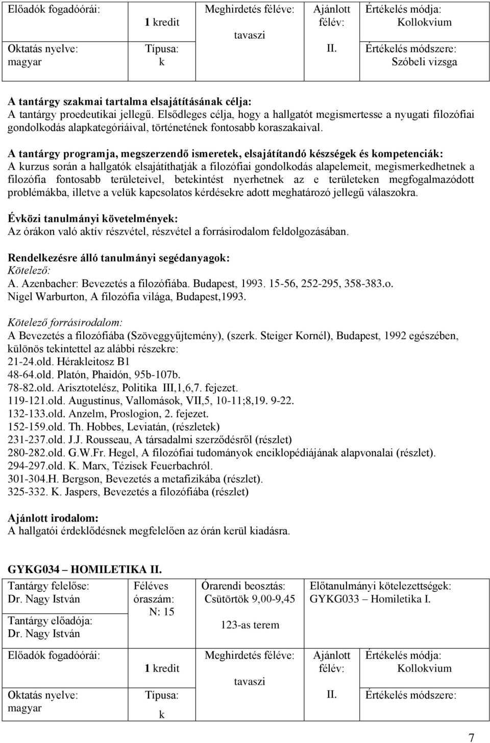 A urzus során a hallgató elsajátíthatjá a filozófiai gondolodás alapelemeit, megismeredhetne a filozófia fontosabb területeivel, beteintést nyerhetne az e területeen megfogalmazódott problémába,