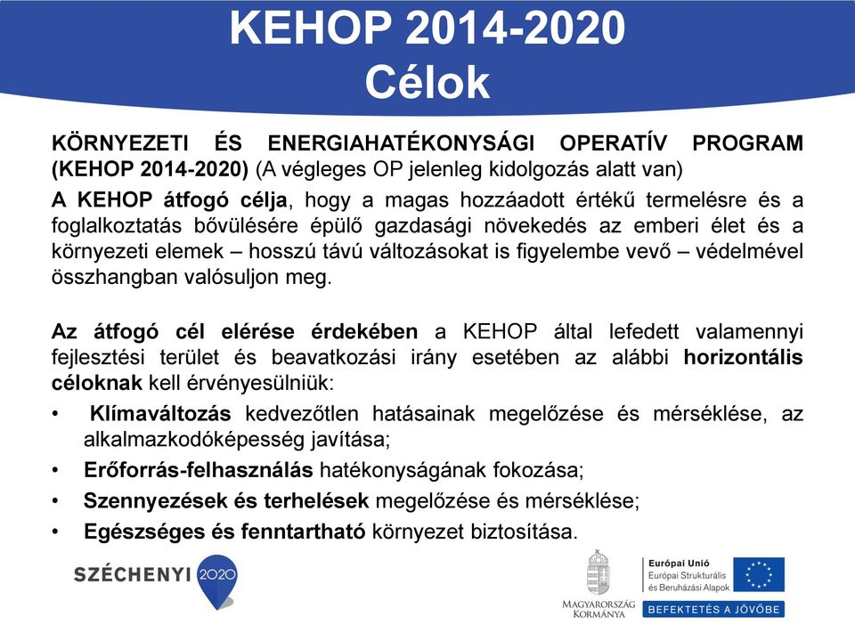 Az átfogó cél elérése érdekében a KEHOP által lefedett valamennyi fejlesztési terület és beavatkozási irány esetében az alábbi horizontális céloknak kell érvényesülniük: Klímaváltozás kedvezőtlen