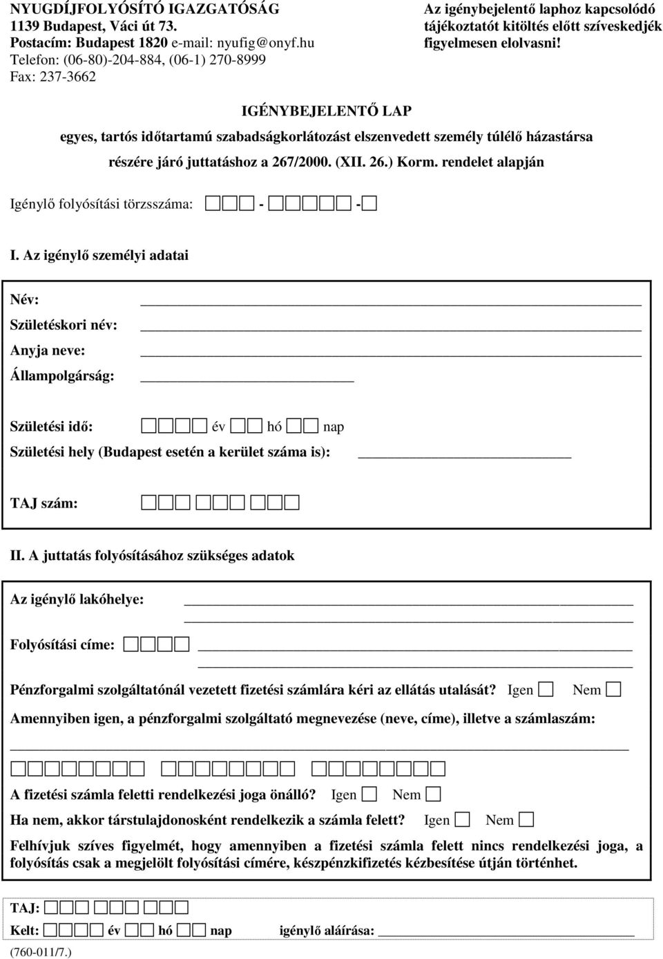 Telefon: (06-80)-204-884, (06-1) 270-8999 Fax: 237-3662 IGÉNYBEJELENTİ LAP egyes, tartós idıtartamú szabadságkorlátozást elszenvedett személy túlélı házastársa részére járó juttatáshoz a 267/2000.