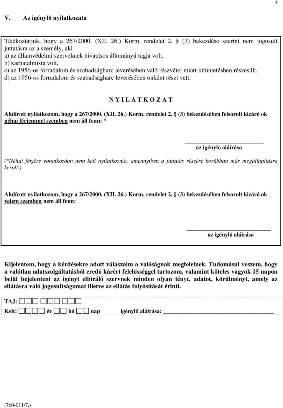 leverésében való részvétel miatt kitüntetésben részesült, d) az 1956-os forradalom és szabadságharc leverésében önként részt vett. N Y I L A T K O Z A T Alulírott nyilatkozom, hogy a 267/2000. (XII.