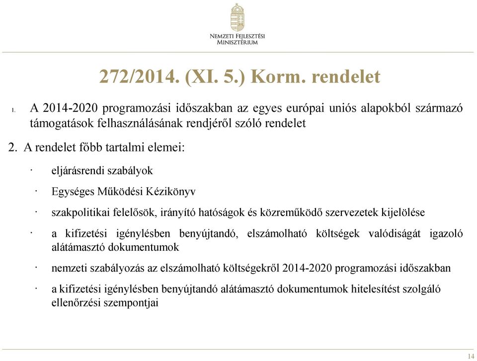 A rendelet főbb tartalmi elemei: eljárásrendi szabályok Egységes Működési Kézikönyv szakpolitikai felelősök, irányító hatóságok és közreműködő szervezetek