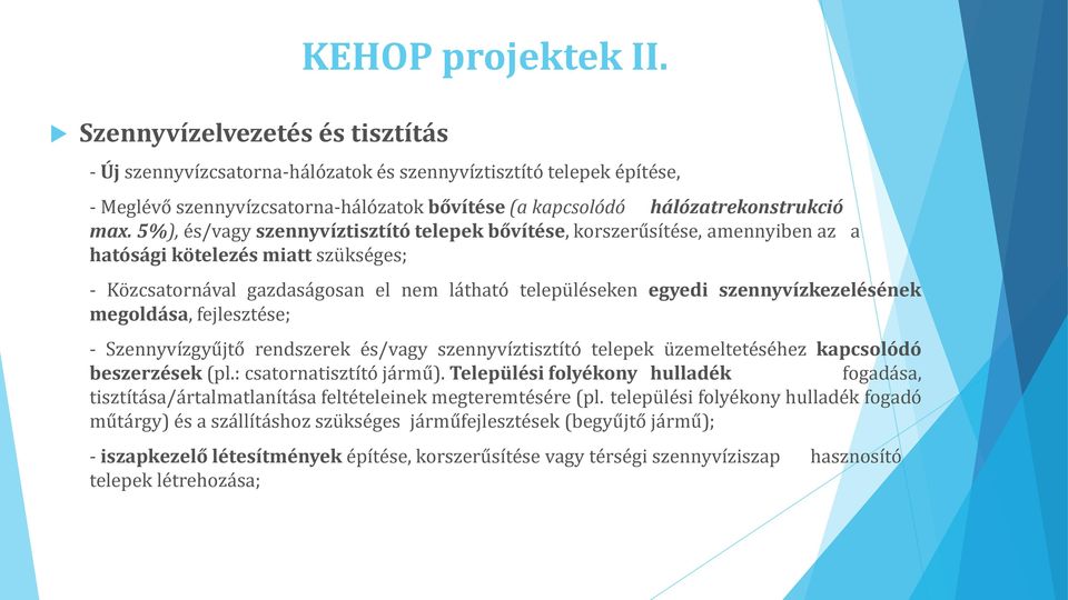 5%), és/vagy szennyvíztisztító telepek bővítése, korszerűsítése, amennyiben az a hatósági kötelezés miatt szükséges; - Közcsatornával gazdaságosan el nem látható településeken egyedi