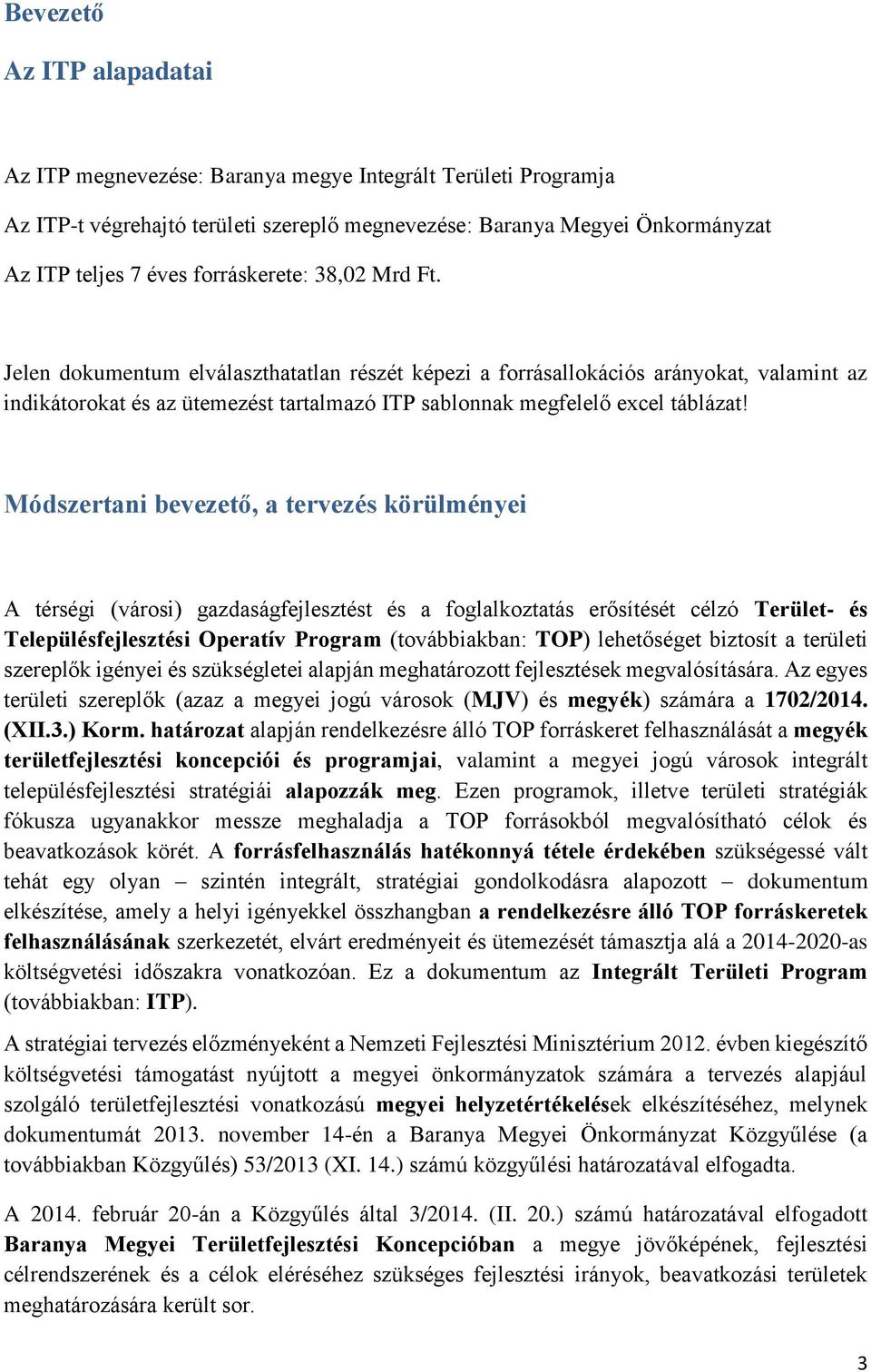 Módszertani bevezető, a tervezés körülményei A térségi (városi) gazdaságfejlesztést és a foglalkoztatás erősítését célzó Terület- és Településfejlesztési Operatív Program (továbbiakban: TOP)