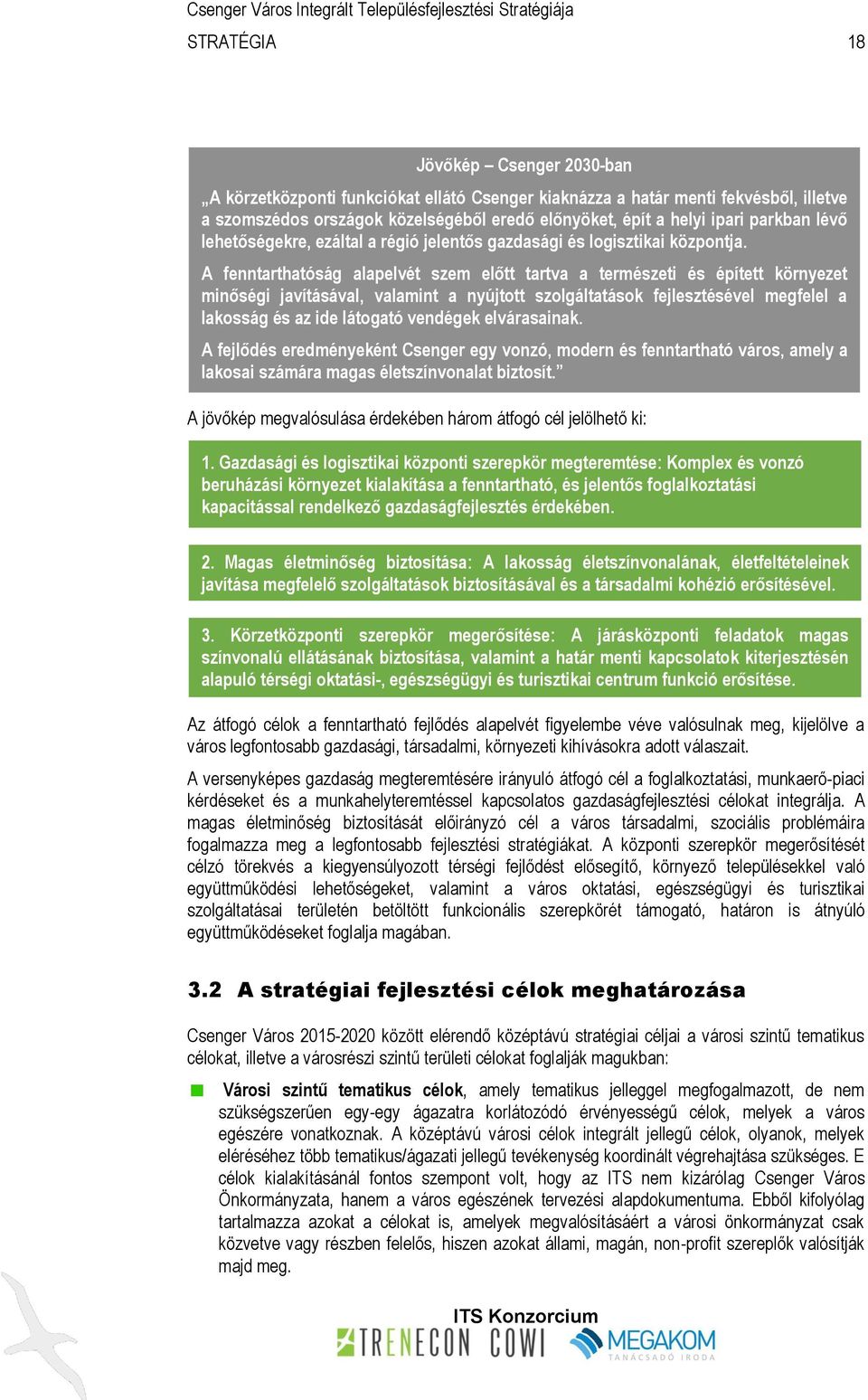 A fenntarthatóság alapelvét szem előtt tartva a természeti és épített környezet minőségi javításával, valamint a nyújtott szolgáltatások fejlesztésével megfelel a lakosság és az ide látogató vendégek