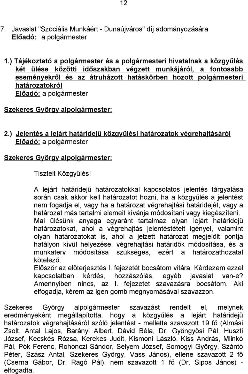 határozatokról Előadó: a polgármester 2.) Jelentés a lejárt határidejű közgyűlési határozatok végrehajtásáról Előadó: a polgármester Tisztelt Közgyűlés!