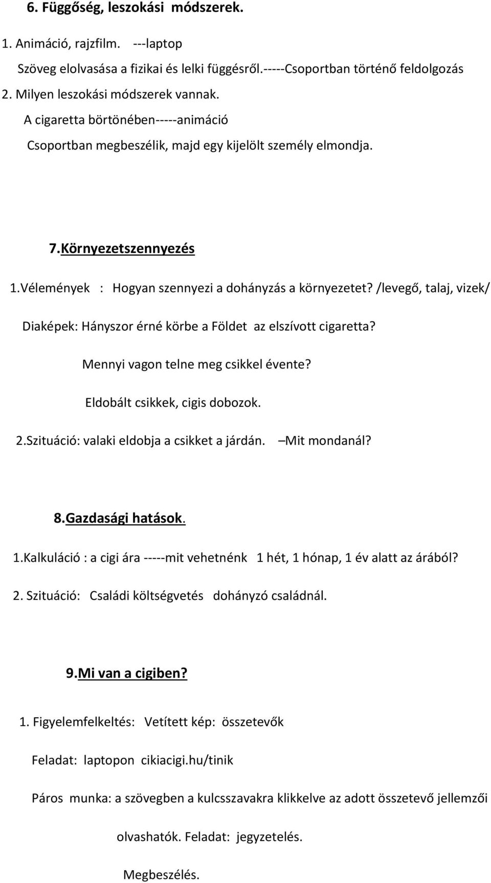 /levegő, talaj, vizek/ Diaképek: Hányszor érné körbe a Földet az elszívott cigaretta? Mennyi vagon telne meg csikkel évente? Eldobált csikkek, cigis dobozok. 2.