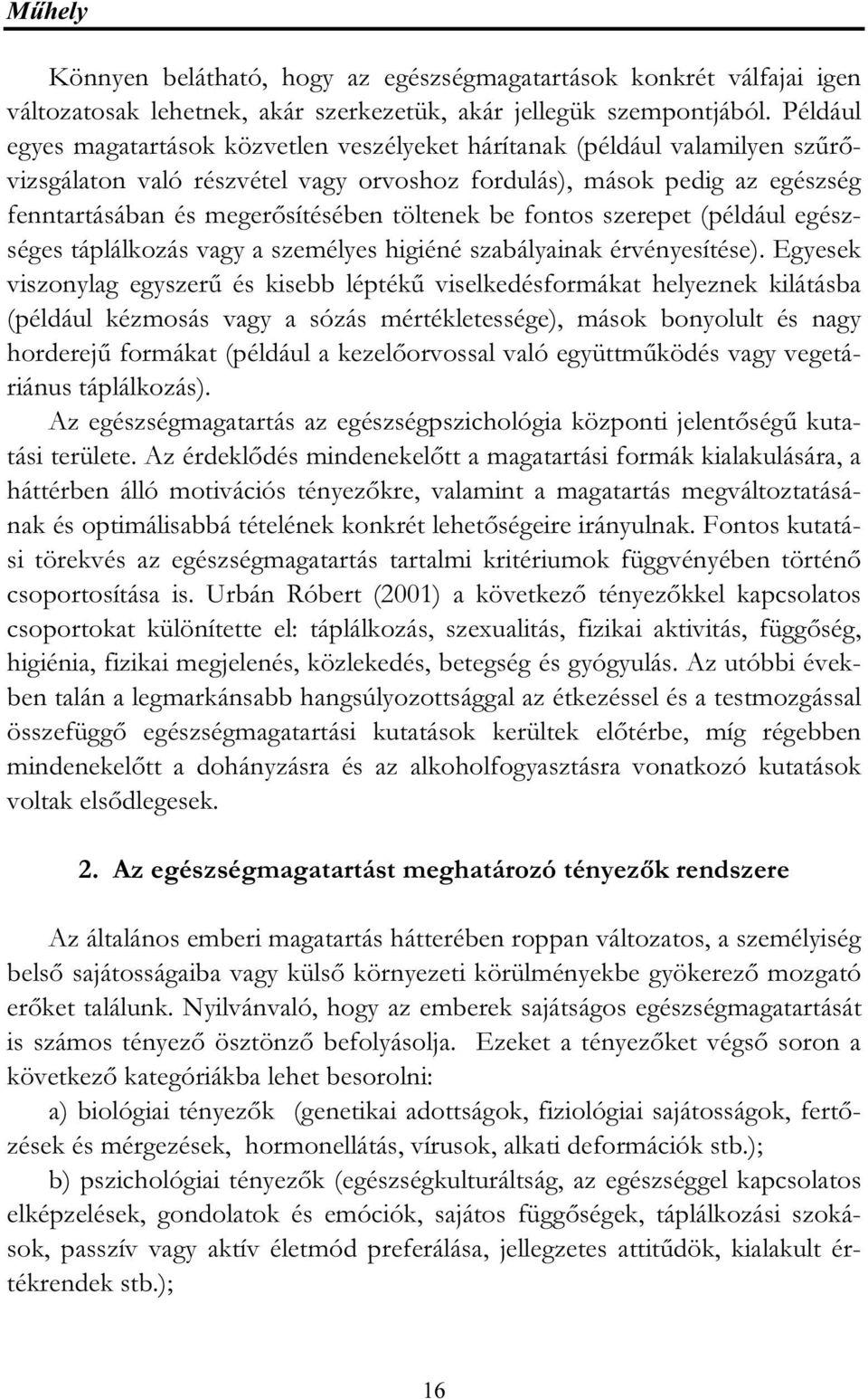 töltenek be fontos szerepet (például egészséges táplálkozás vagy a személyes higiéné szabályainak érvényesítése).