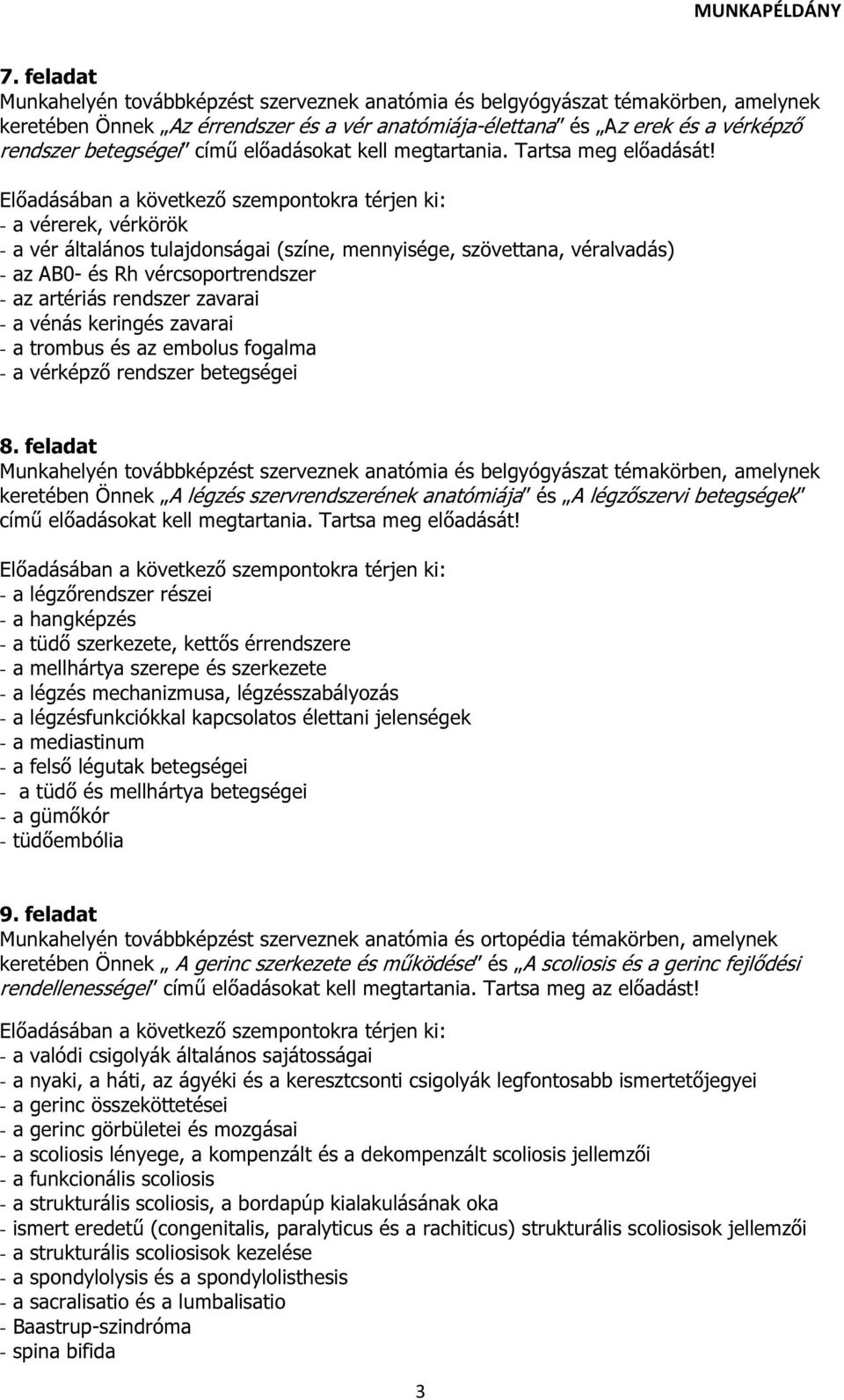 trombus és az embolus fogalma - a vérképző rendszer betegségei 8. feladat keretében Önnek A légzés szervrendszerének anatómiája és A légzőszervi betegségek című előadásokat kell megtartania.