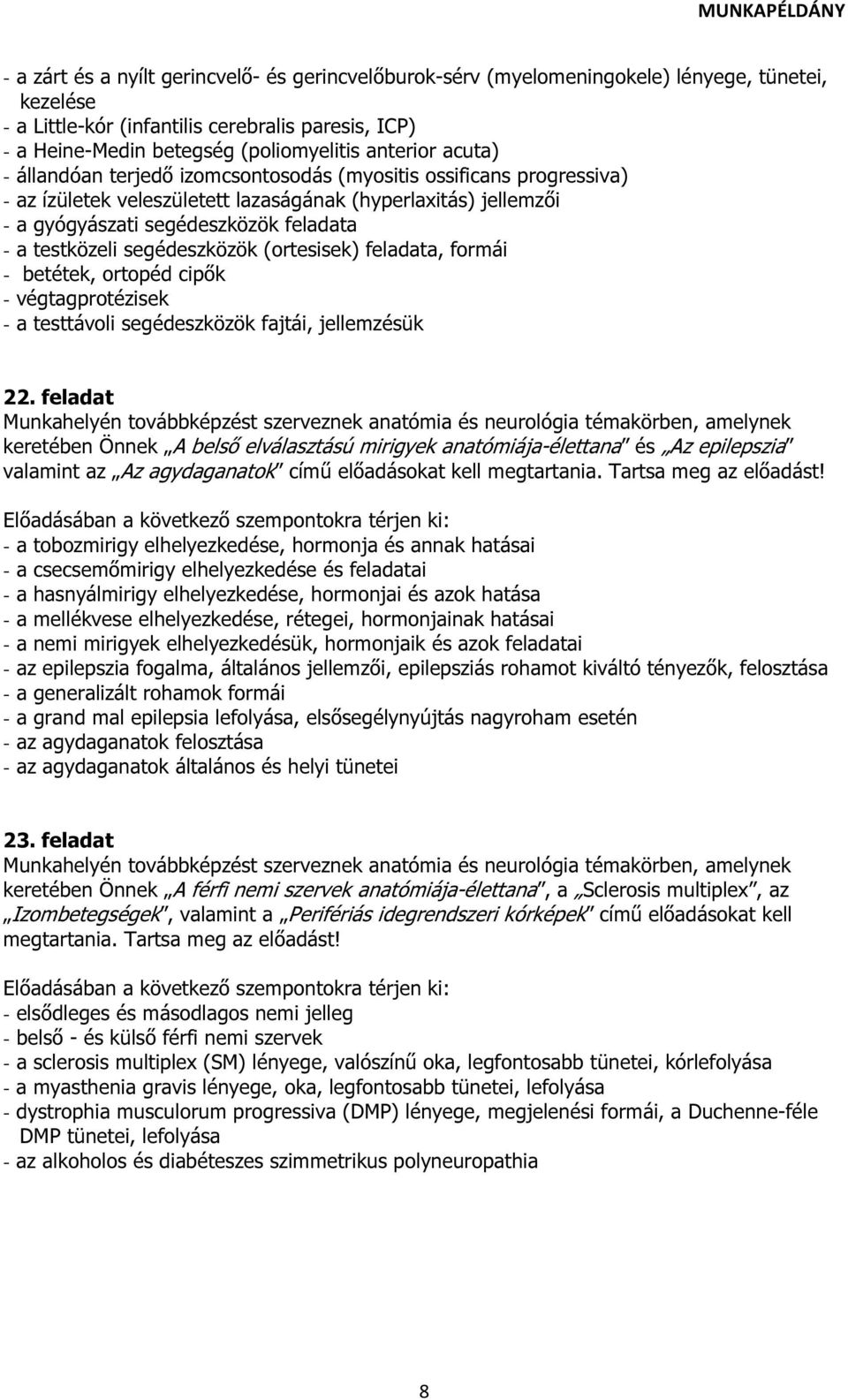 testközeli segédeszközök (ortesisek) feladata, formái - betétek, ortopéd cipők - végtagprotézisek - a testtávoli segédeszközök fajtái, jellemzésük 22.