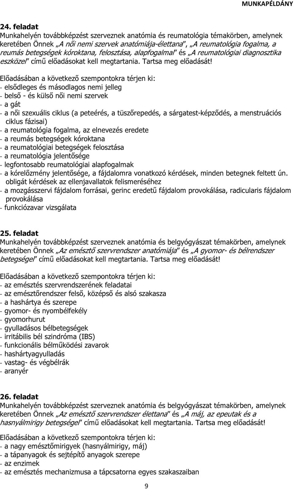 - elsődleges és másodlagos nemi jelleg - belső - és külső női nemi szervek - a gát - a női szexuális ciklus (a peteérés, a tüszőrepedés, a sárgatest-képződés, a menstruációs ciklus fázisai) - a