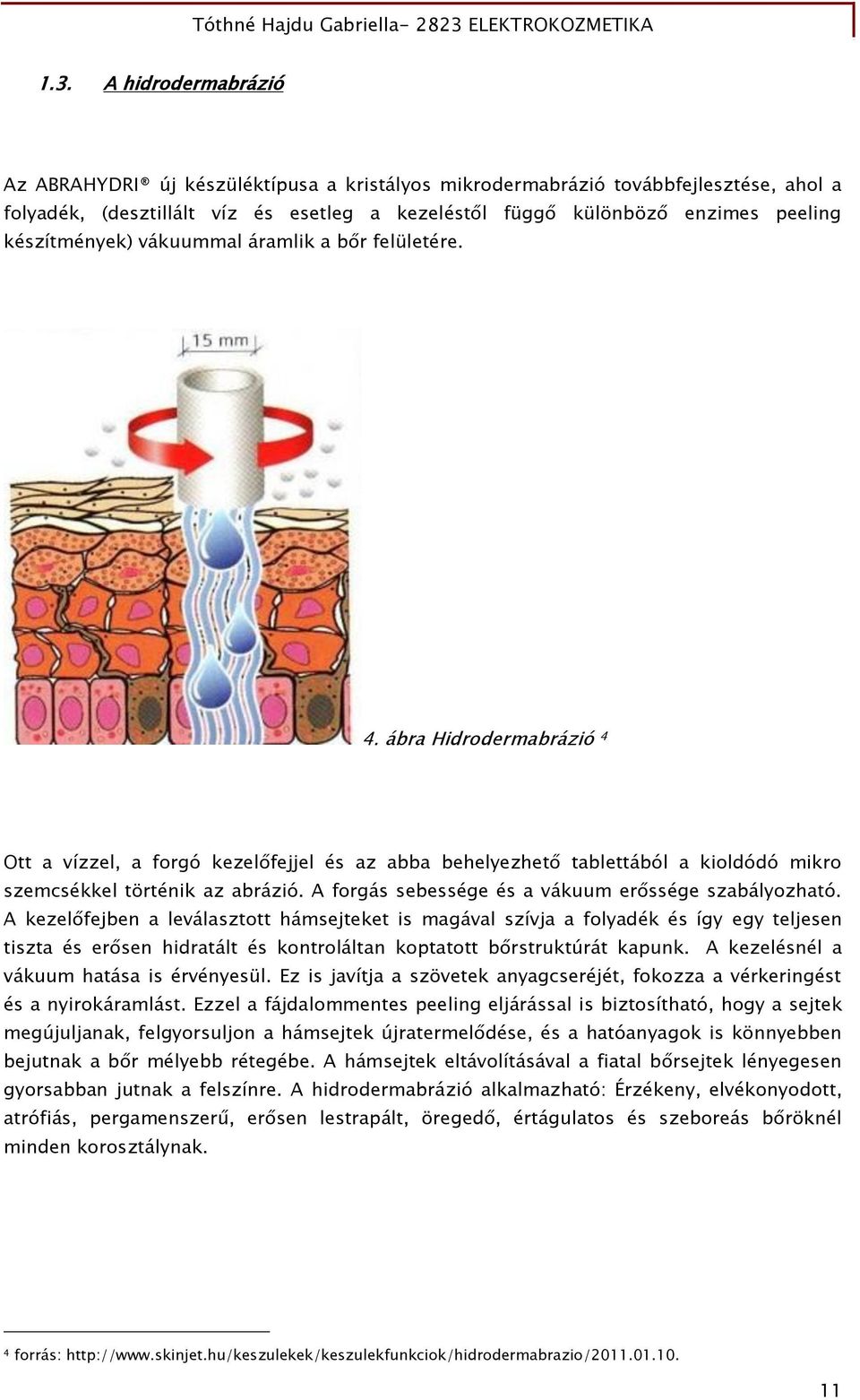 A forgás sebessége és a vákuum erőssége szabályozható.