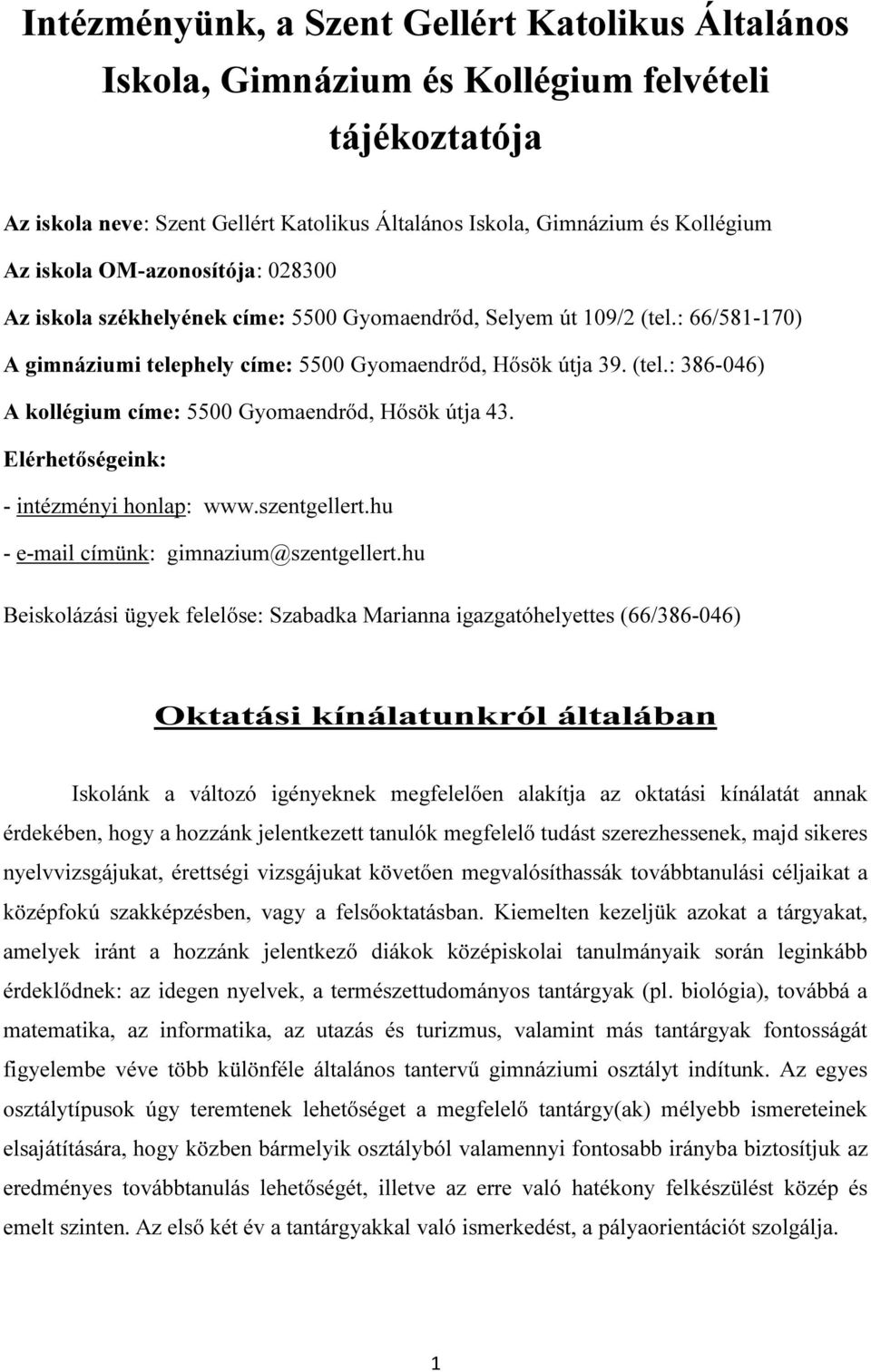 Elérhetőségeink: - intézményi honlap: www.szentgellert.hu - e-mail címünk: gimnazium@szentgellert.