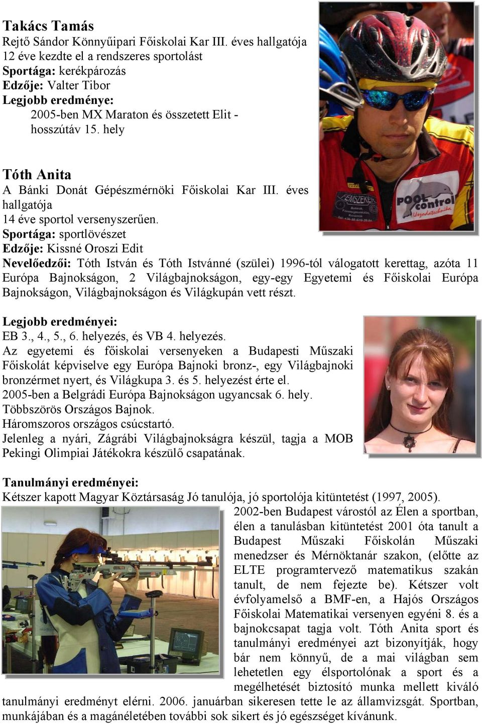 hely Tóth Anita A Bánki Donát Gépészmérnöki Főiskolai Kar III. éves hallgatója 14 éve sportol versenyszerűen.