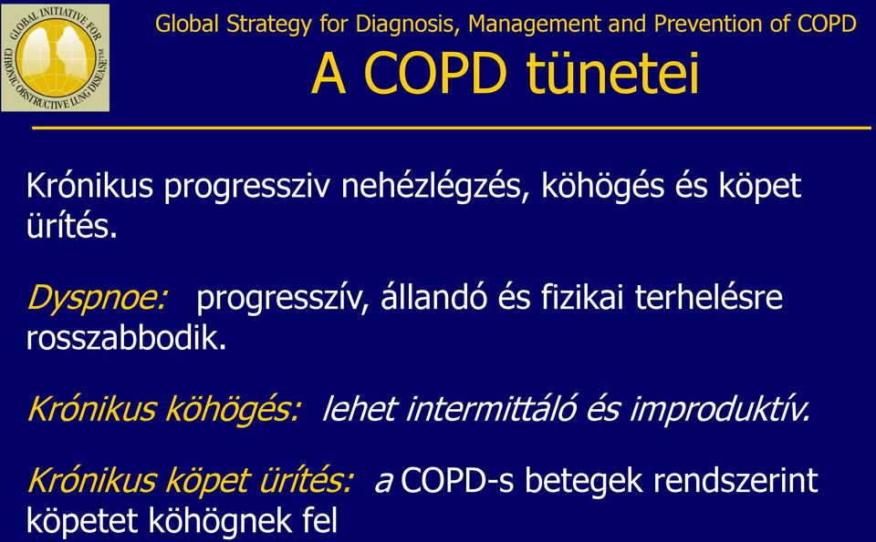 Dyspnoe: progresszív, állandó és fizikai terhelésre rosszabbodik.