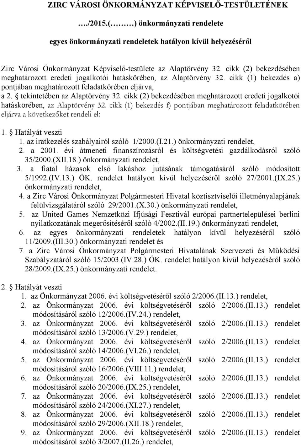 cikk (2) bekezdésében meghatározott eredeti jogalkotói hatáskörében, az Alaptörvény 32. cikk (1) bekezdés a) pontjában meghatározott feladatkörében eljárva, a 2. tekintetében az Alaptörvény 32.