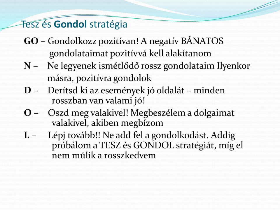 másra, pozitívra gondolok D Derítsd ki az események jó oldalát minden rosszban van valami jó!