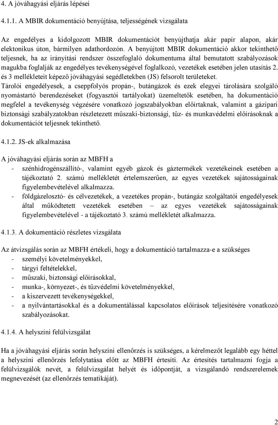 A benyújtott MBIR dokumentáció akkor tekinthető teljesnek, ha az irányítási rendszer összefoglaló dokumentuma által bemutatott szabályozások magukba foglalják az engedélyes tevékenységével