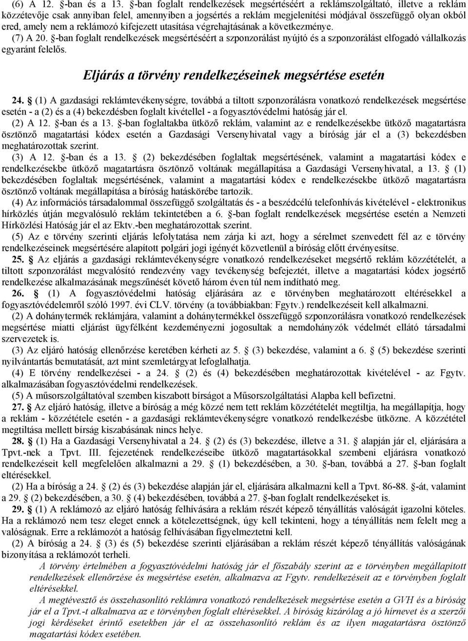 amely nem a reklámozó kifejezett utasítása végrehajtásának a következménye. (7) A 20.
