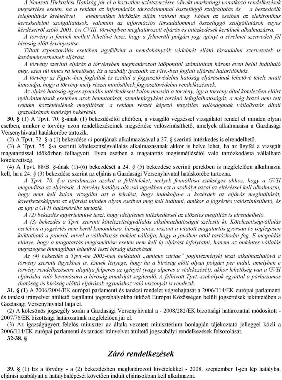Ebben az esetben az elektronikus kereskedelmi szolgáltatások, valamint az információs társadalommal összefüggő szolgáltatások egyes kérdéseiről szóló 2001. évi CVIII.
