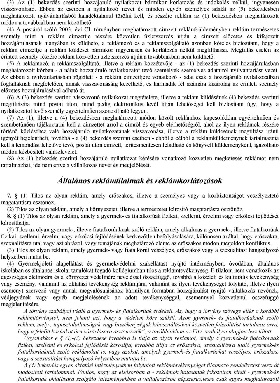 módon a továbbiakban nem közölhető. (4) A postáról szóló 2003. évi CI.