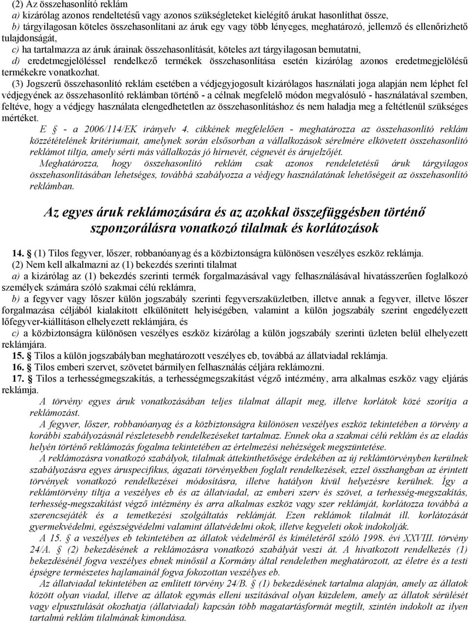 összehasonlítása esetén kizárólag azonos eredetmegjelölésű termékekre vonatkozhat.