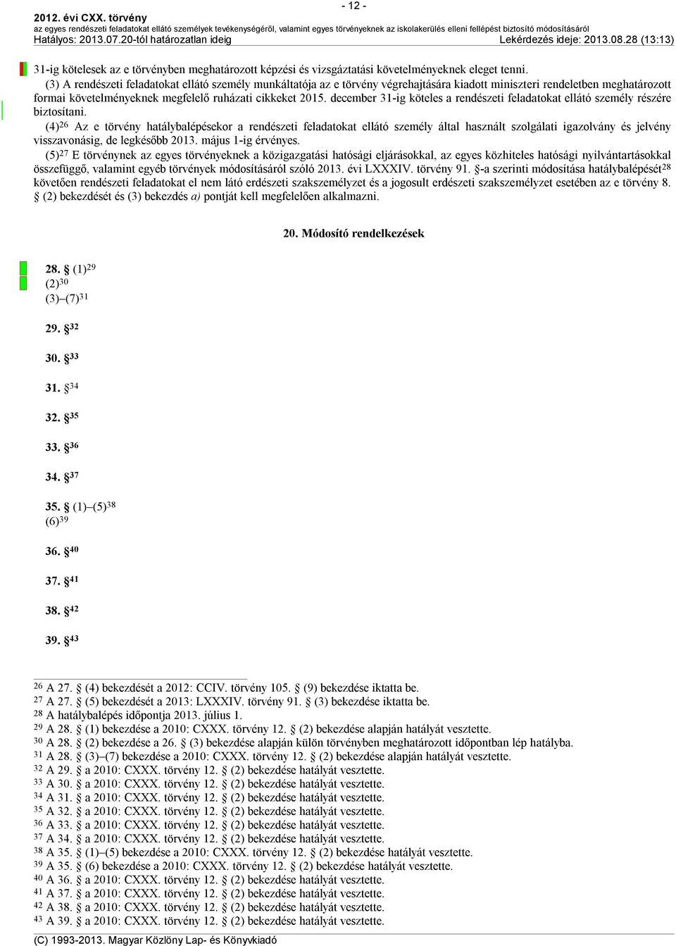 december 31-ig köteles a rendészeti feladatokat ellátó személy részére biztosítani.