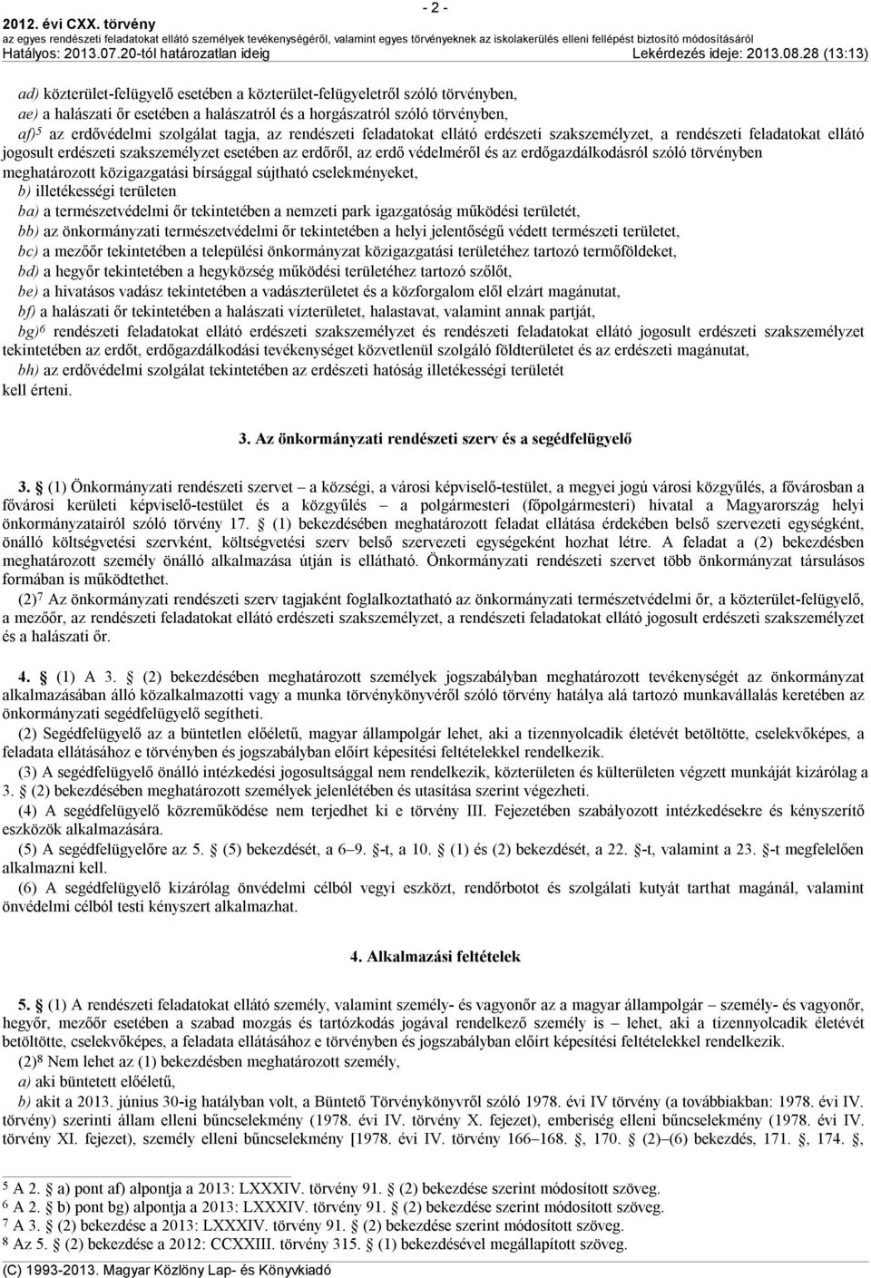 szóló törvényben meghatározott közigazgatási bírsággal sújtható cselekményeket, b) illetékességi területen ba) a természetvédelmi őr tekintetében a nemzeti park igazgatóság működési területét, bb) az