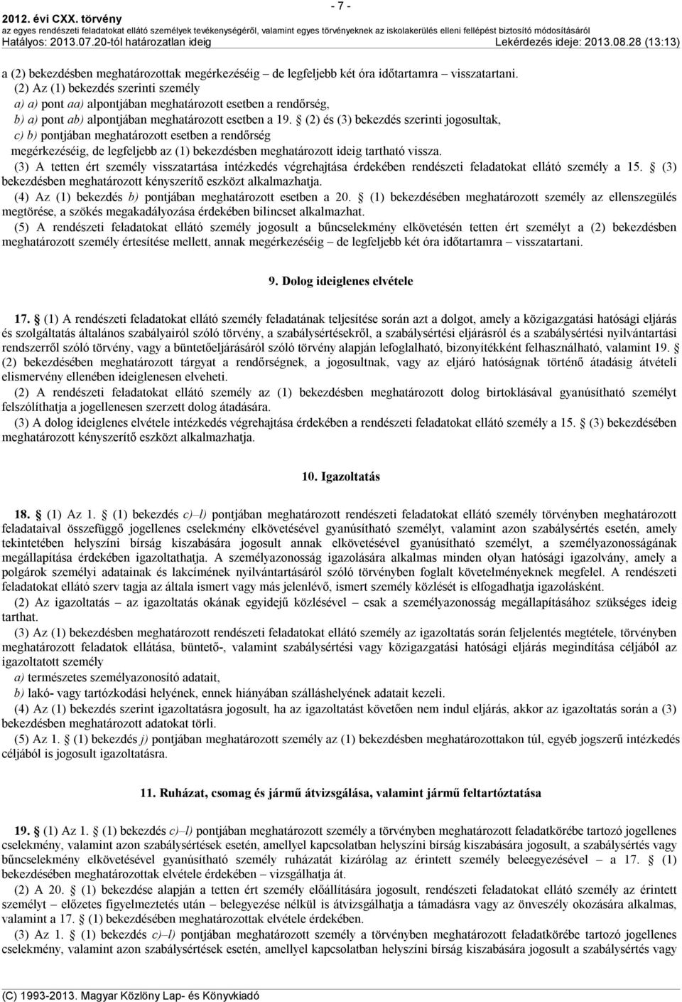 (2) és (3) bekezdés szerinti jogosultak, c) b) pontjában meghatározott esetben a rendőrség megérkezéséig, de legfeljebb az (1) bekezdésben meghatározott ideig tartható vissza.