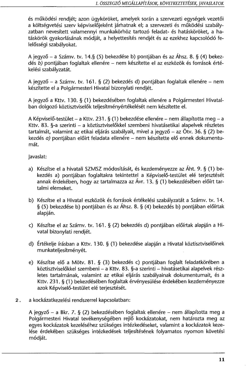 felelősségi szabályokat. A jegyző- a Számv. tv. 14. (5) bekezdése b) pontjában és az Áhsz. 8.