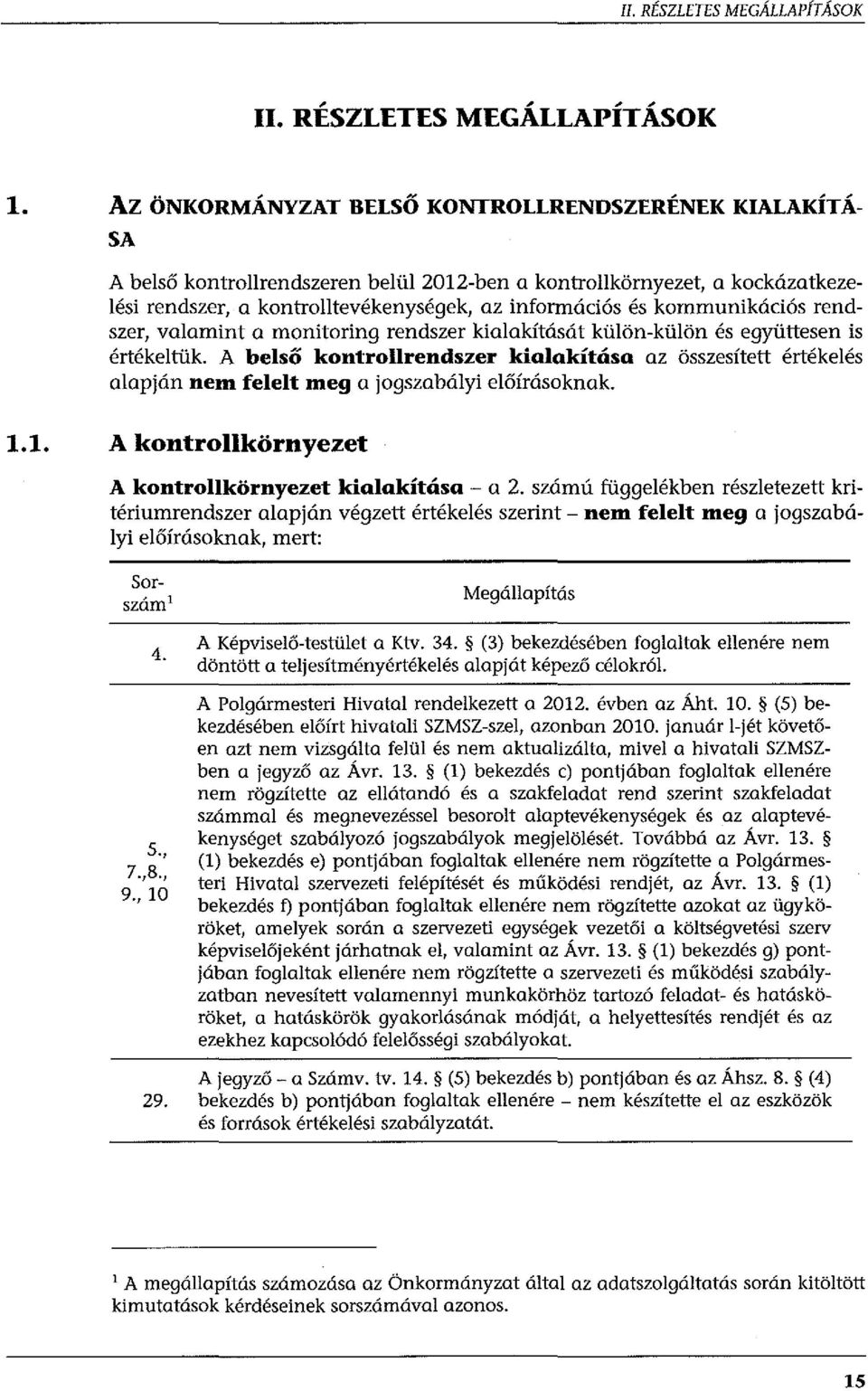 kommunikációs rendszer, valamint a manitoring rendszer kialakítását külön-külön és együttesen is értékeltük.