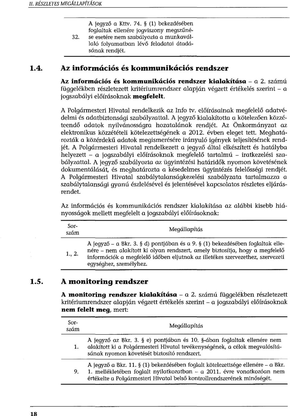 számú függelékben részletezett kritériumrendszer alapján végzett értékelés szerint - a jogszabályi előírásoknak megfelelt. A Polgármesteri Hivatal rendelkezik az Info tv.