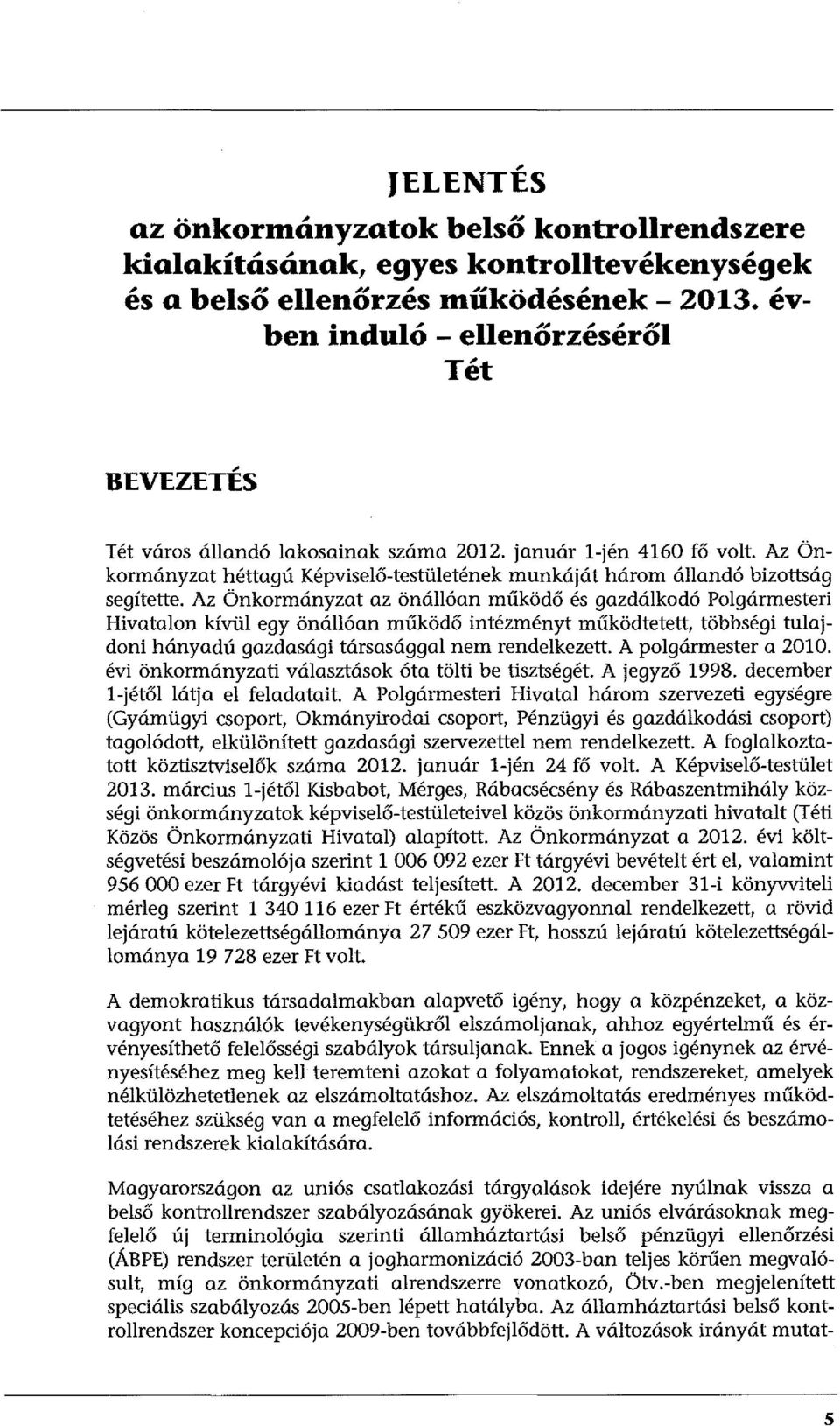 Az Önkormányzat héttagú Képviselő-testületének munkáját három állandó bizottság segítette.