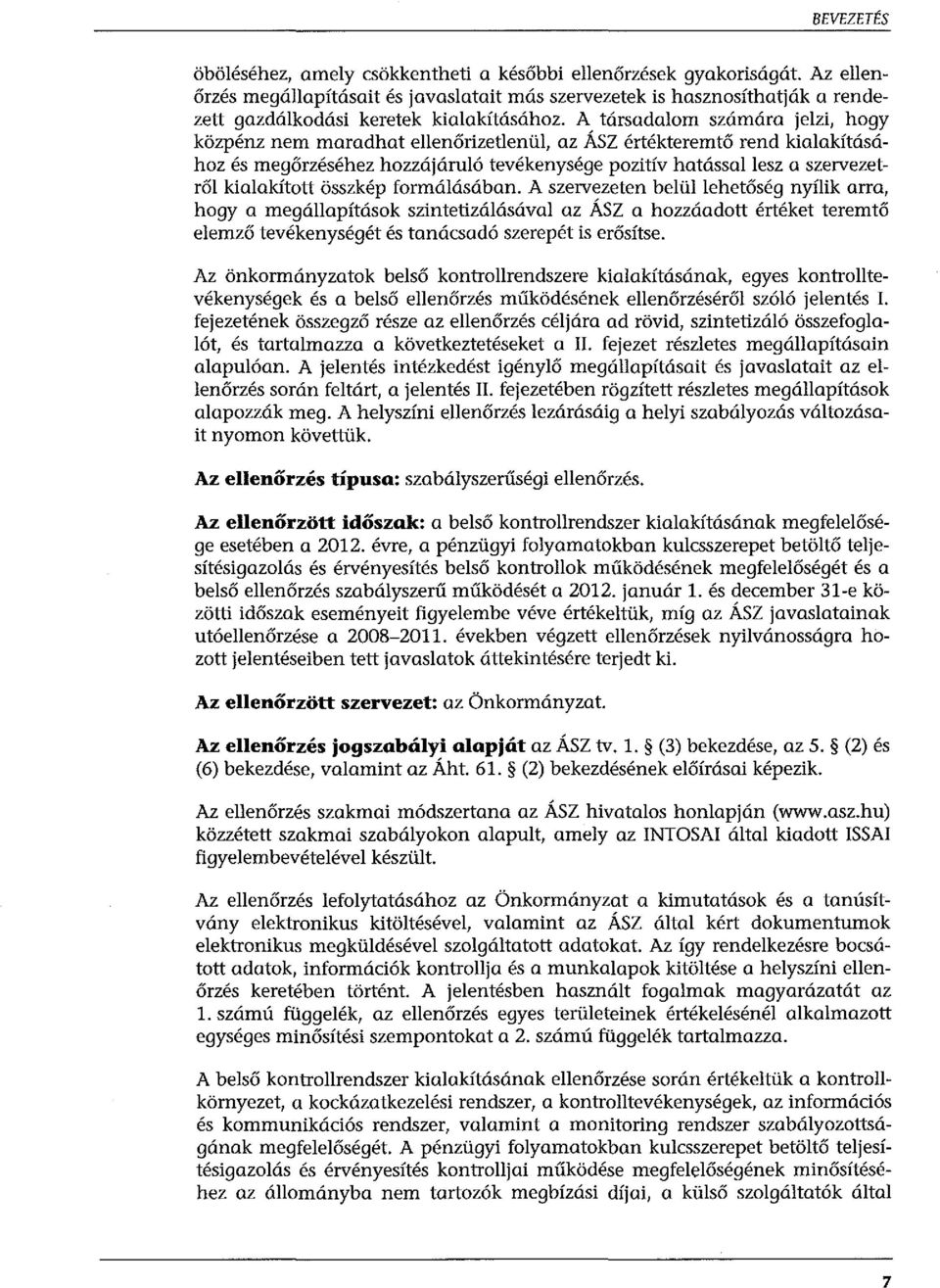 A társadalom számára jelzi, hogy közpénz nem maradhat ellenőrizetlenül, az ÁSZ értékteremtő rend kialakításóhoz és megőrzéséhez hozzájáruló tevékenysége pozitív hatássallesz a szervezetről