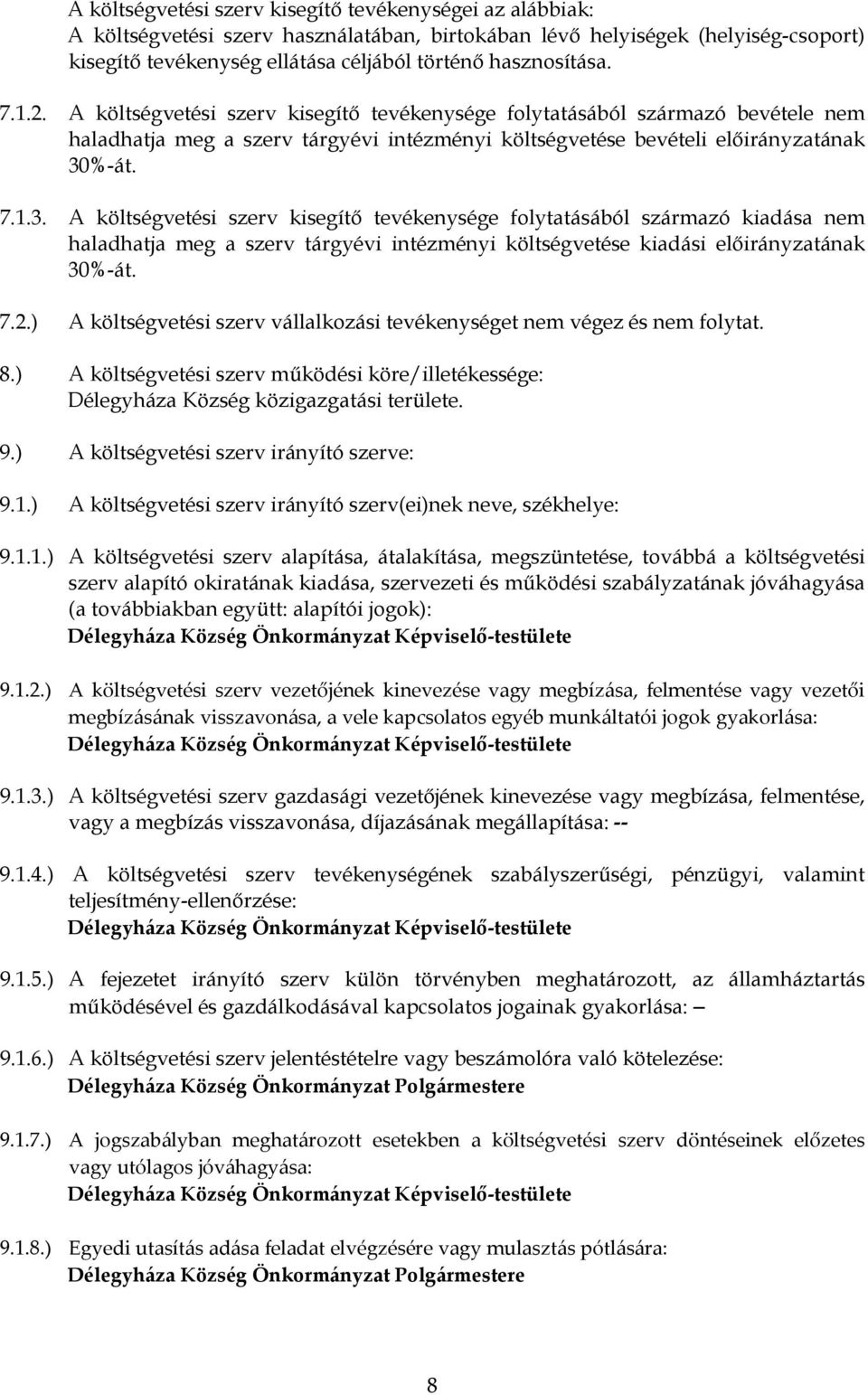 %-át. 7.1.3. A költségvetési szerv kisegítő tevékenysége folytatásából származó kiadása nem haladhatja meg a szerv tárgyévi intézményi költségvetése kiadási előirányzatának 30%-át. 7.2.