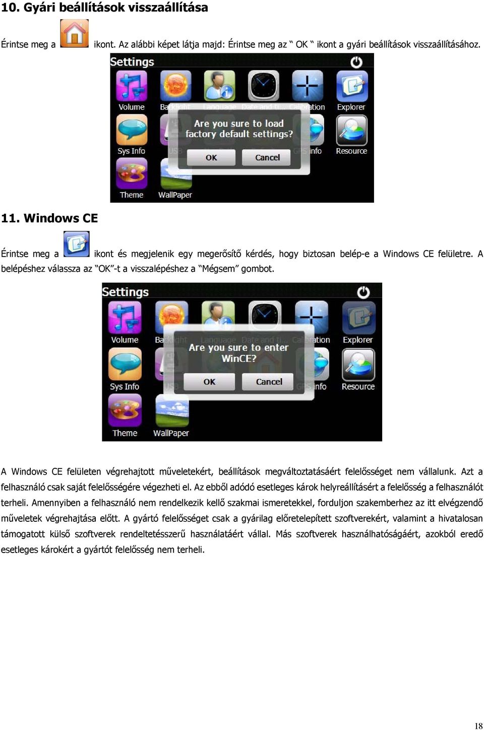 A Windows CE felületen végrehajtott műveletekért, beállítások megváltoztatásáért felelősséget nem vállalunk. Azt a felhasználó csak saját felelősségére végezheti el.