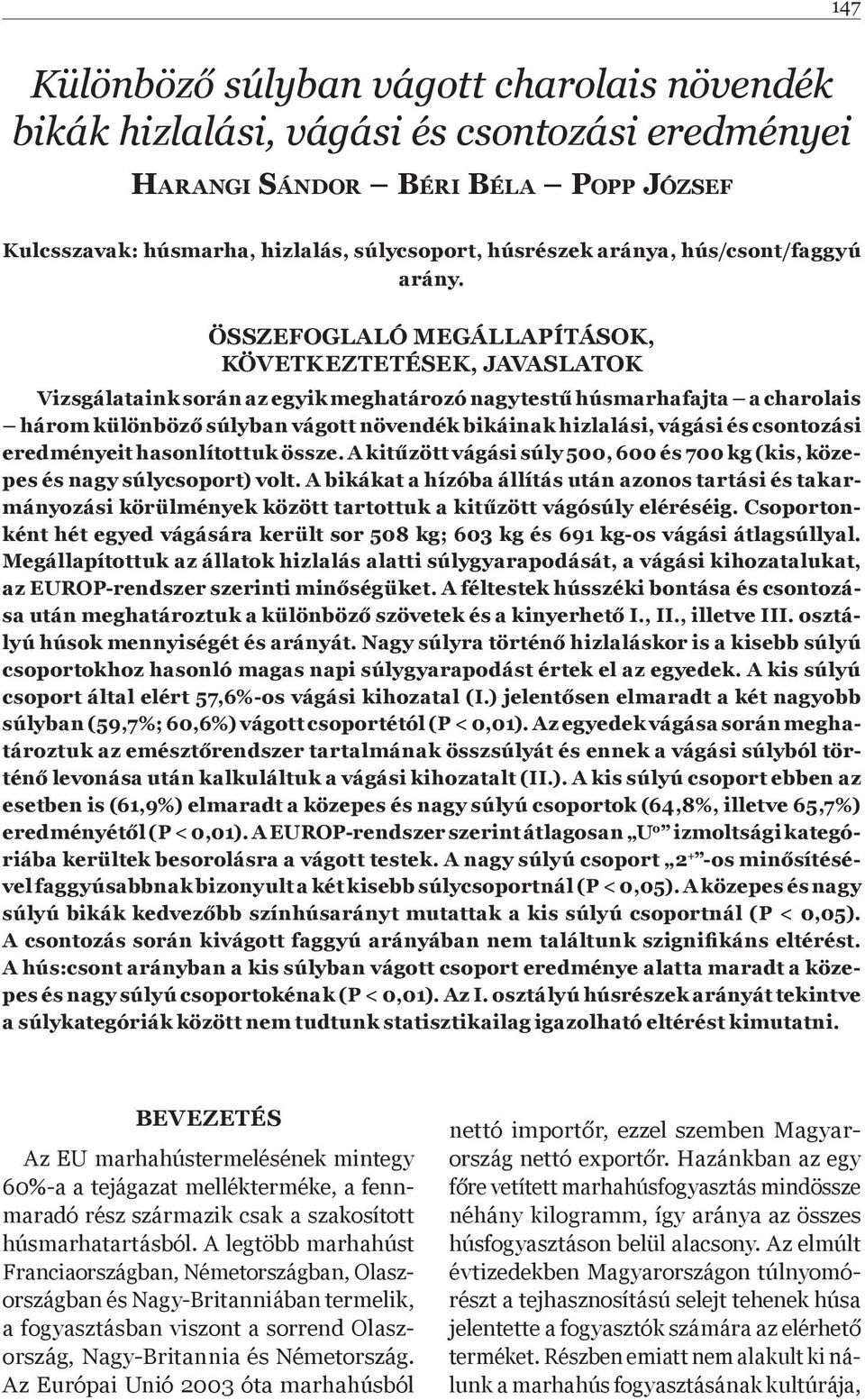 ÖSSZEFOGLALÓ MEGÁLLAPÍTÁSOK, KÖVETKEZTETÉSEK, JAVASLATOK Vizsgálataink során az egyik meghatározó nagytest húsmarhafajta a charolais három különböz súlyban vágott növendék bikáinak hizlalási, vágási