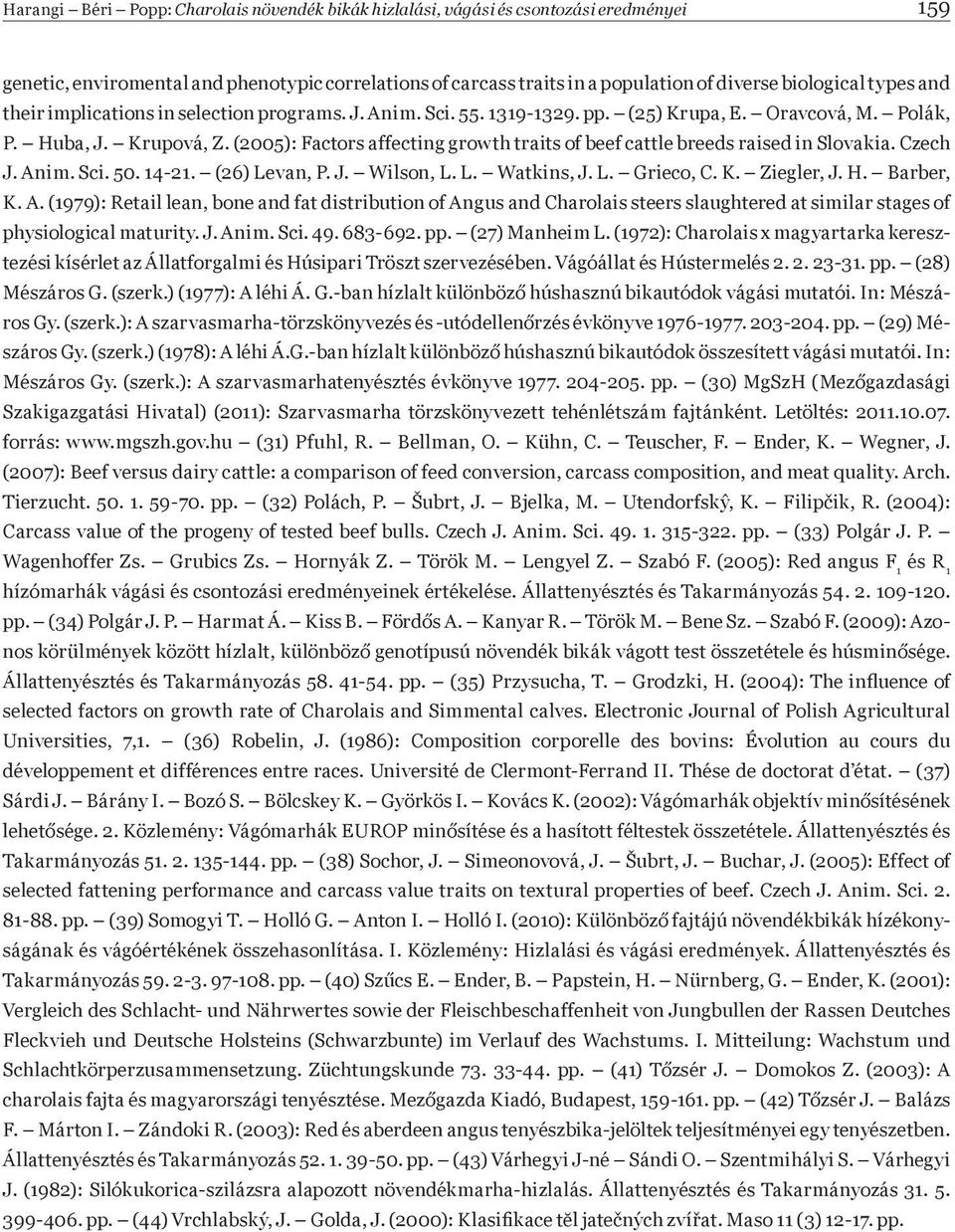 (2005): Factors affecting growth traits of beef cattle breeds raised in Slovakia. Czech J. Anim. Sci. 50. 14-21. (26) Levan, P. J. Wilson, L. L. Watkins, J. L. Grieco, C. K. Ziegler, J. H. Barber, K.