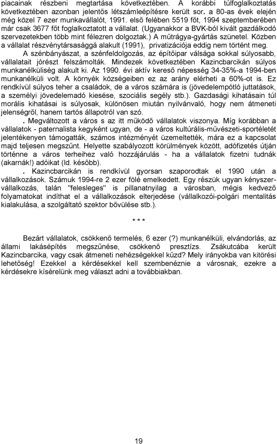 ) A műtrágya-gyártás szünetel. Közben a vállalat részvénytársasággá alakult (1991), privatizációja eddig nem történt meg.