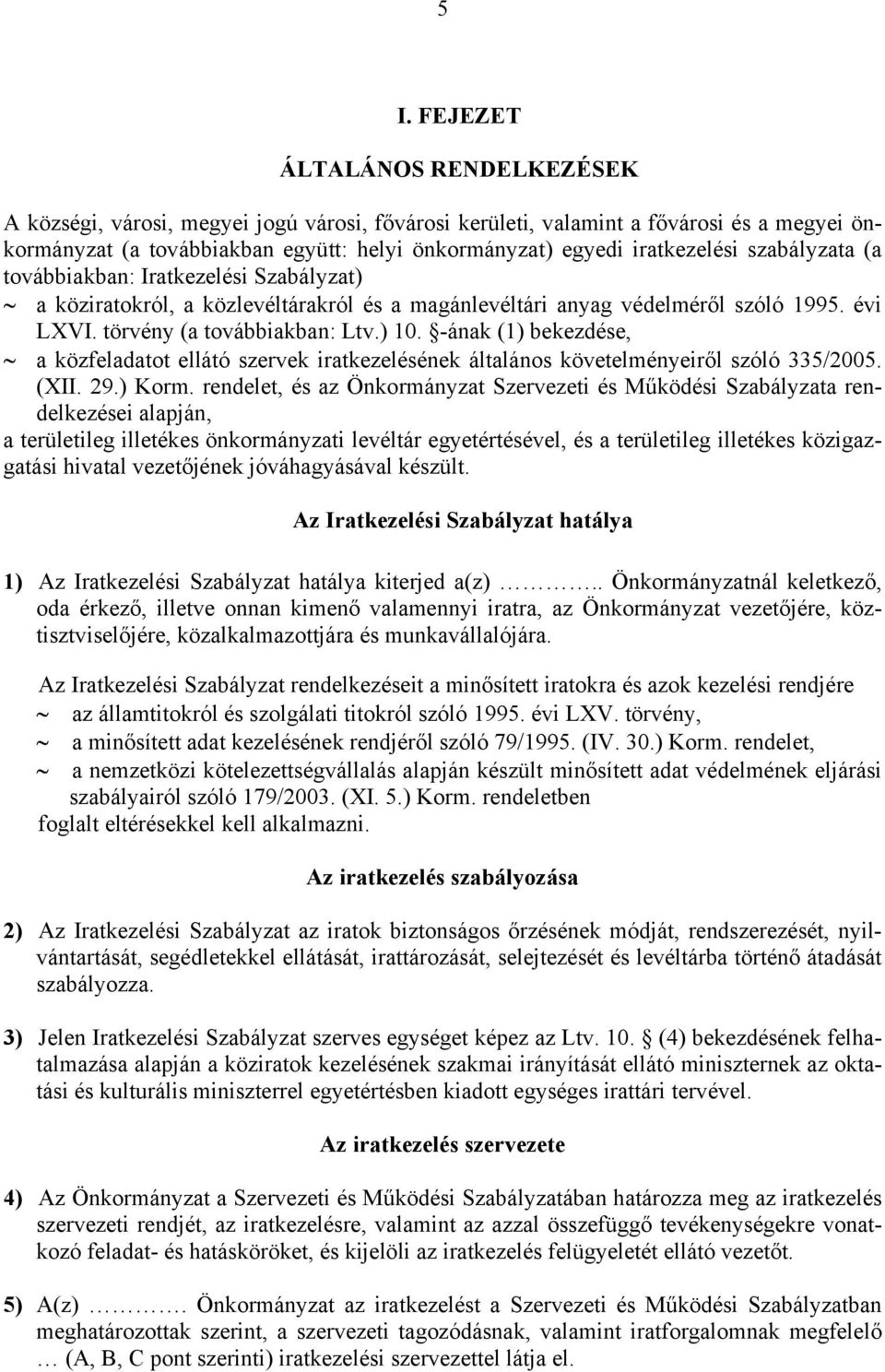 -ának (1) bekezdése, a közfeladatot ellátó szervek iratkezelésének általános követelményeiről szóló 335/2005. (XII. 29.) Korm.