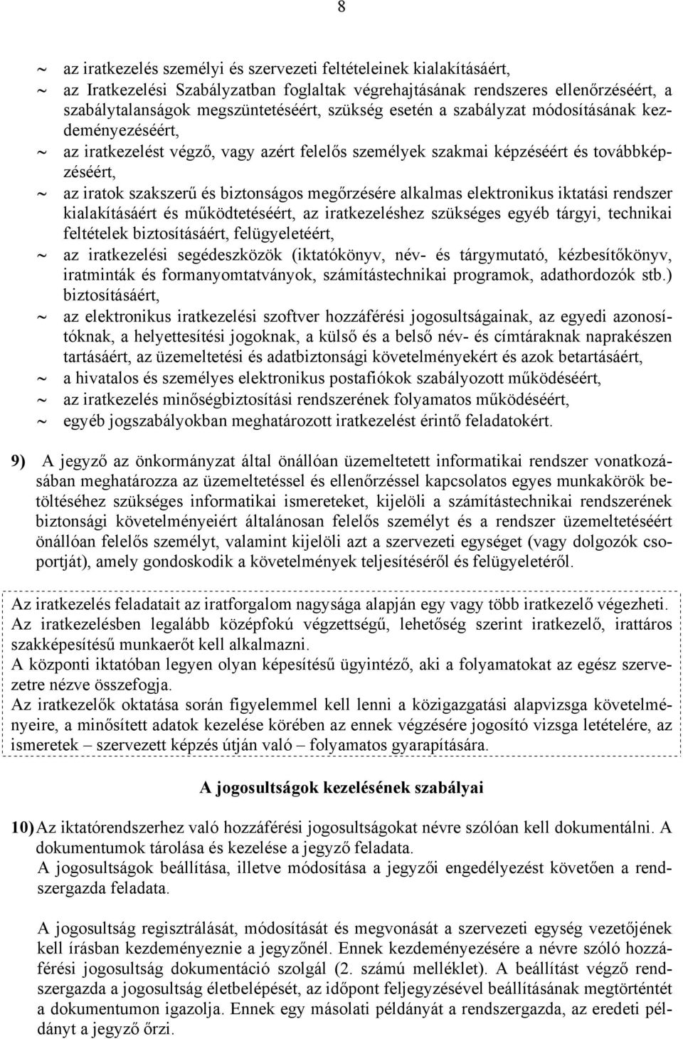 alkalmas elektronikus iktatási rendszer kialakításáért és működtetéséért, az iratkezeléshez szükséges egyéb tárgyi, technikai feltételek biztosításáért, felügyeletéért, az iratkezelési segédeszközök