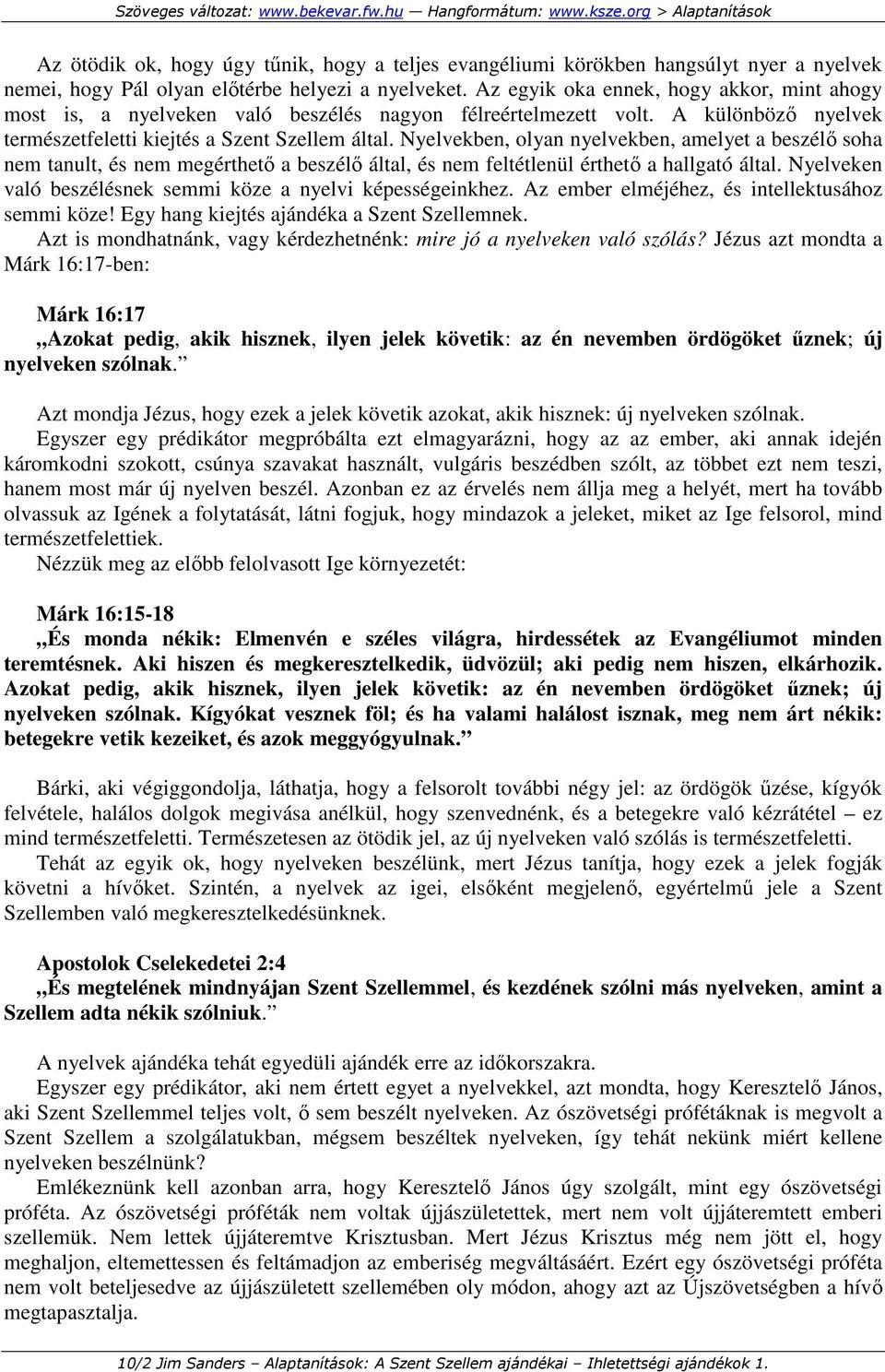 Nyelvekben, olyan nyelvekben, amelyet a beszélı soha nem tanult, és nem megérthetı a beszélı által, és nem feltétlenül érthetı a hallgató által.