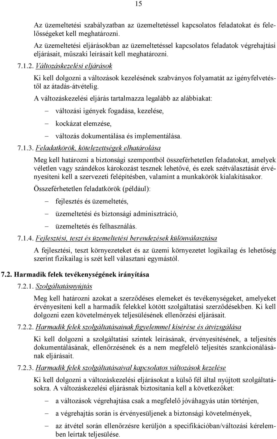 Változáskezelési eljárások Ki kell dolgozni a változások kezelésének szabványos folyamatát az igényfelvetéstől az átadás-átvételig.