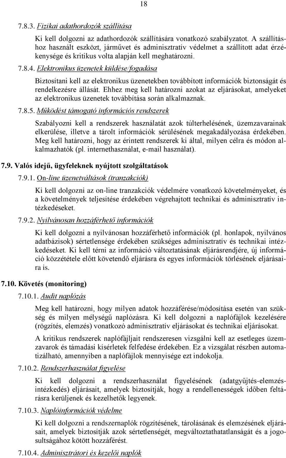 Elektronikus üzenetek küldése/fogadása Biztosítani kell az elektronikus üzenetekben továbbított információk biztonságát és rendelkezésre állását.